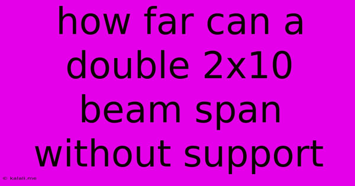 How Far Can A Double 2x10 Beam Span Without Support