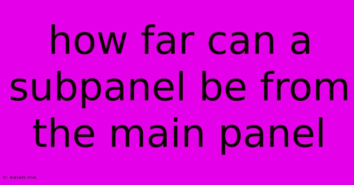 How Far Can A Subpanel Be From The Main Panel