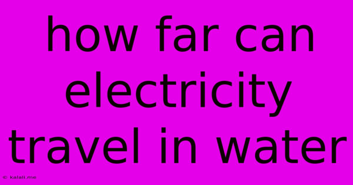How Far Can Electricity Travel In Water