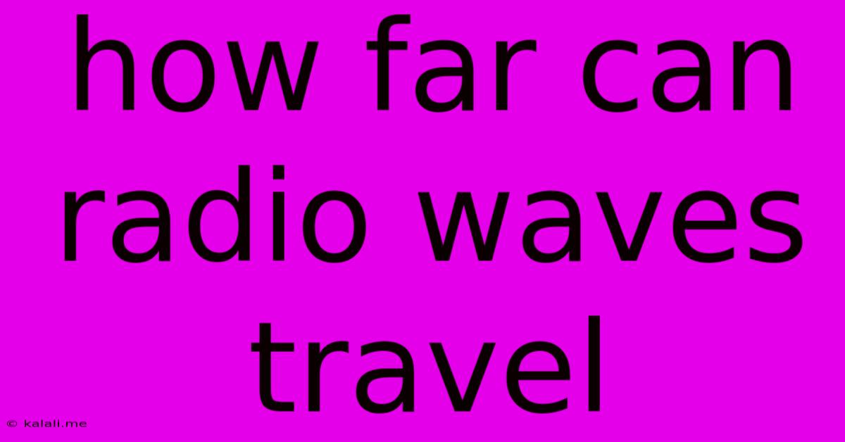 How Far Can Radio Waves Travel