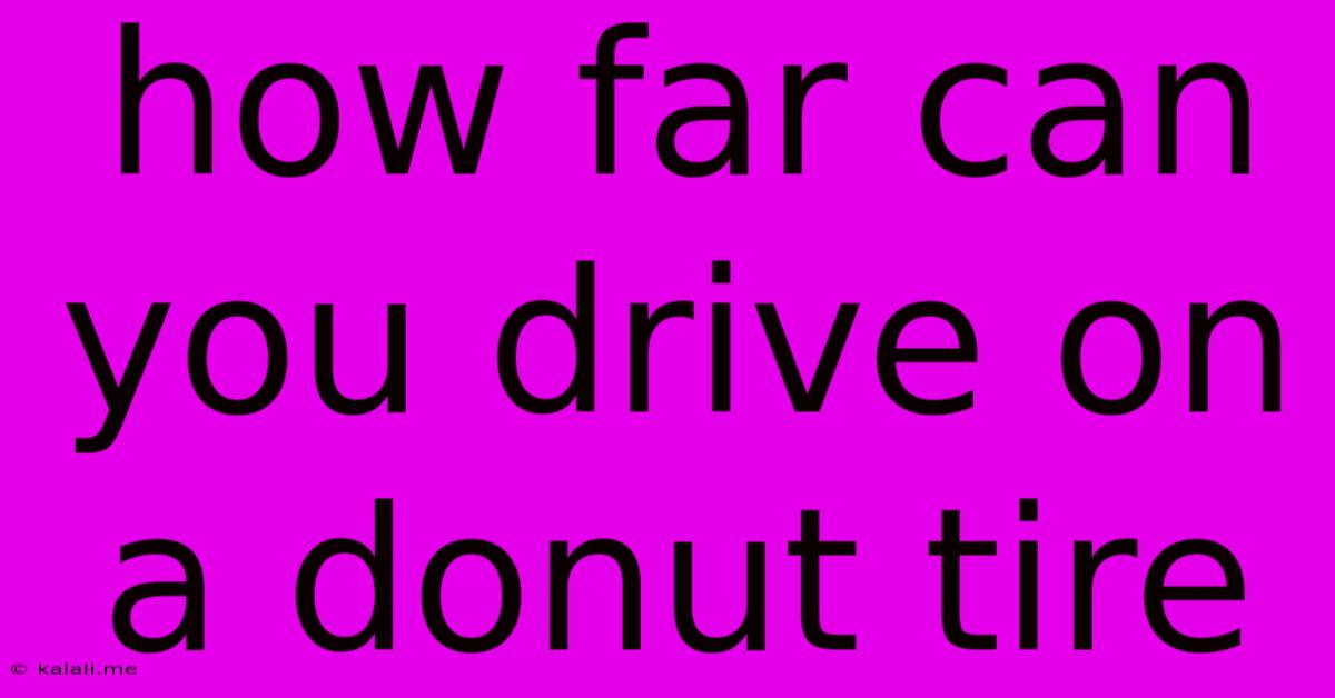 How Far Can You Drive On A Donut Tire