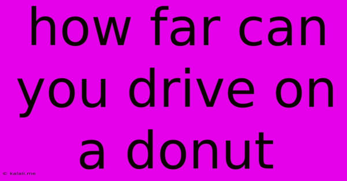 How Far Can You Drive On A Donut