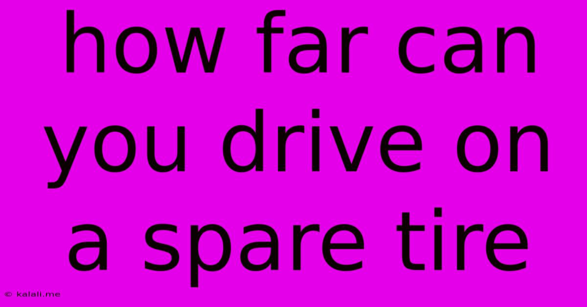 How Far Can You Drive On A Spare Tire