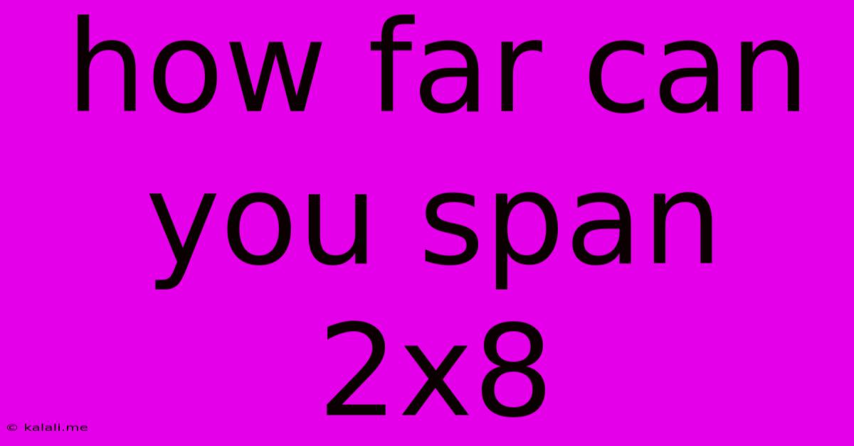 How Far Can You Span 2x8