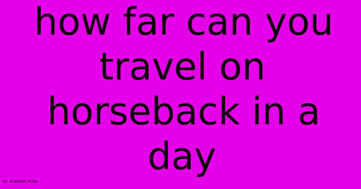 How Far Can You Travel On Horseback In A Day