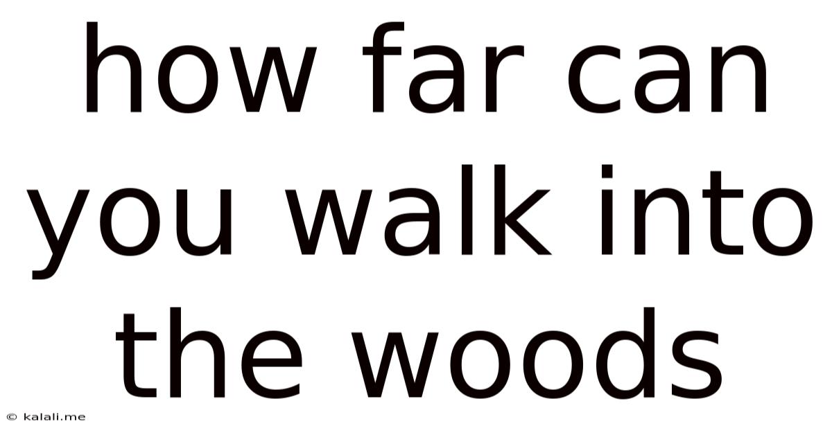 How Far Can You Walk Into The Woods