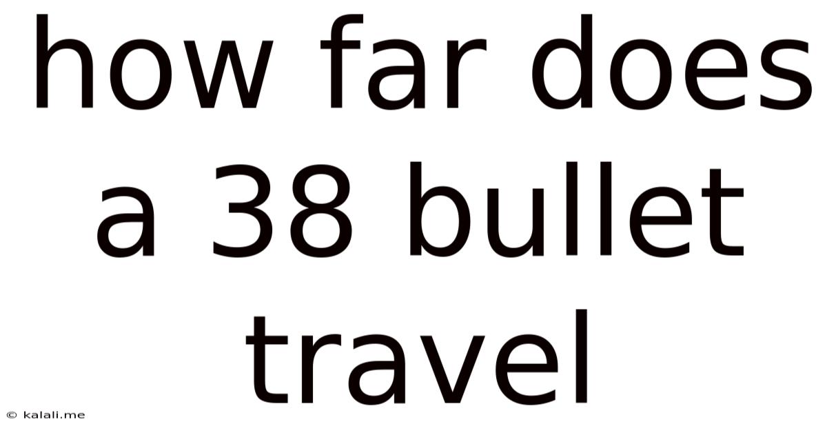 How Far Does A 38 Bullet Travel