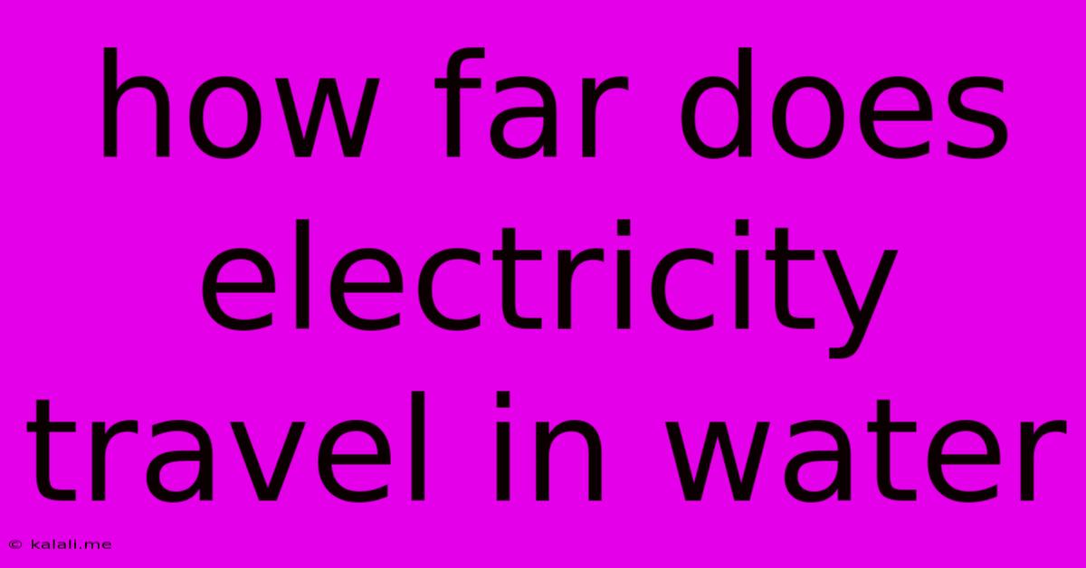 How Far Does Electricity Travel In Water