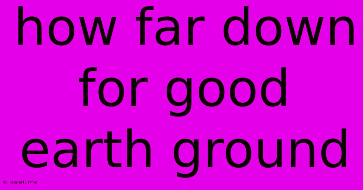 How Far Down For Good Earth Ground