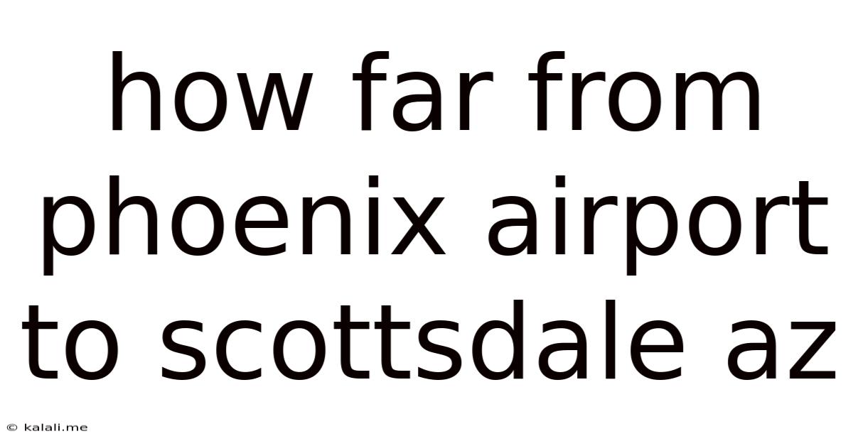 How Far From Phoenix Airport To Scottsdale Az