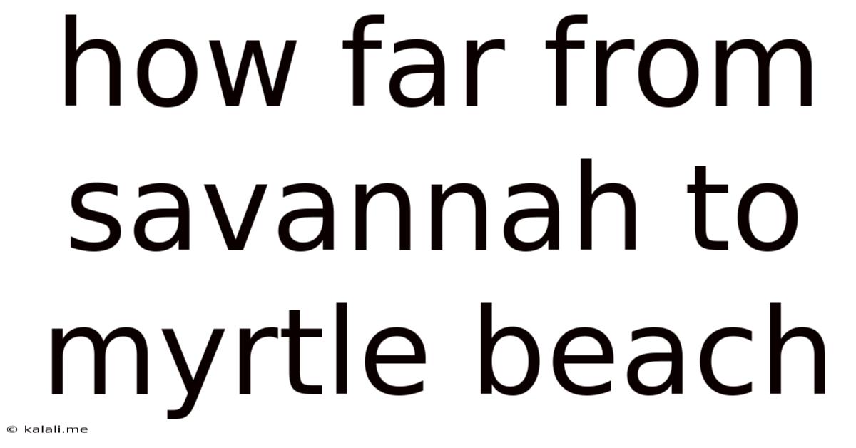 How Far From Savannah To Myrtle Beach