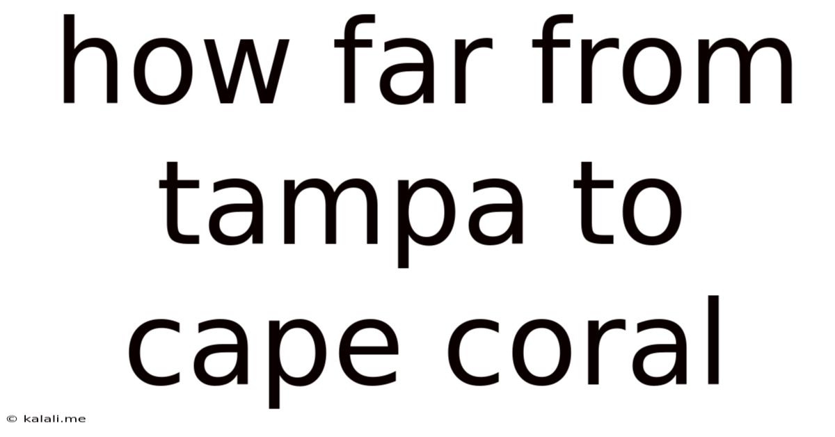 How Far From Tampa To Cape Coral