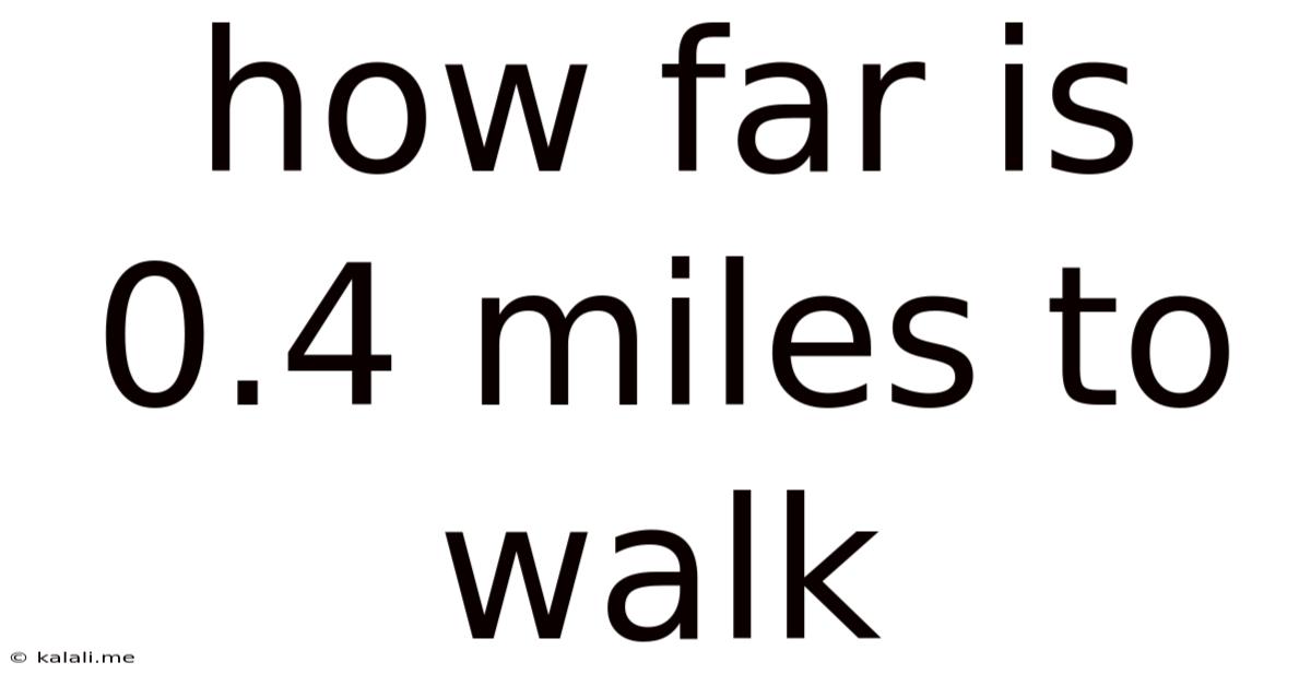 How Far Is 0.4 Miles To Walk