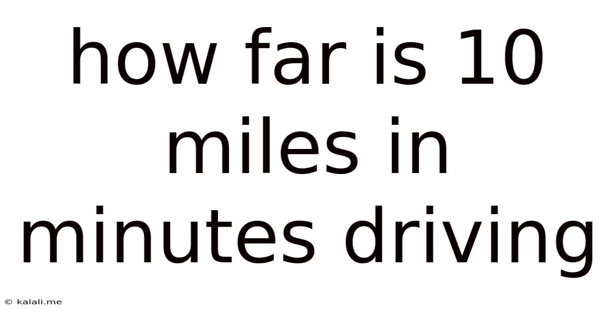 How Far Is 10 Miles In Minutes Driving