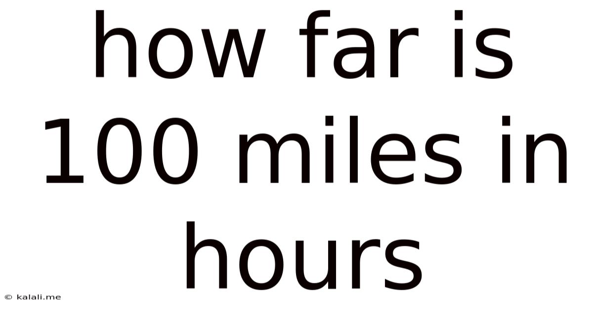 How Far Is 100 Miles In Hours