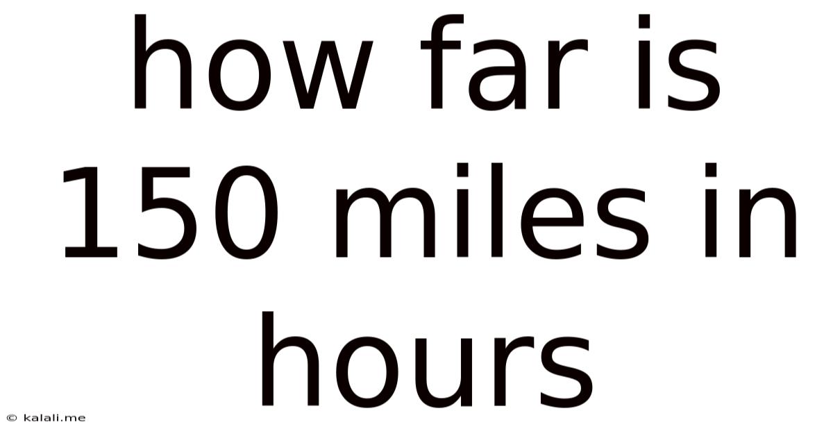 How Far Is 150 Miles In Hours