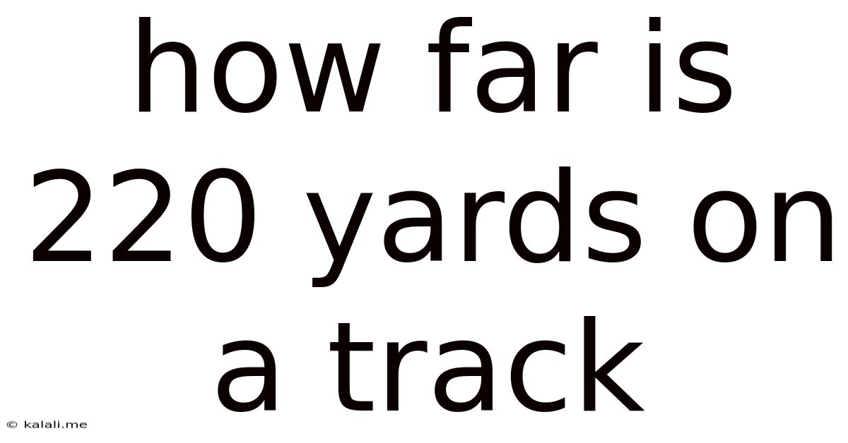 How Far Is 220 Yards On A Track