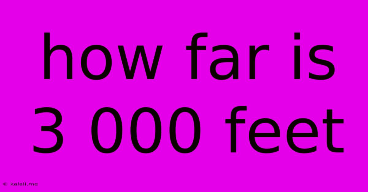 How Far Is 3 000 Feet