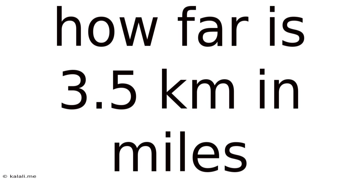 How Far Is 3.5 Km In Miles