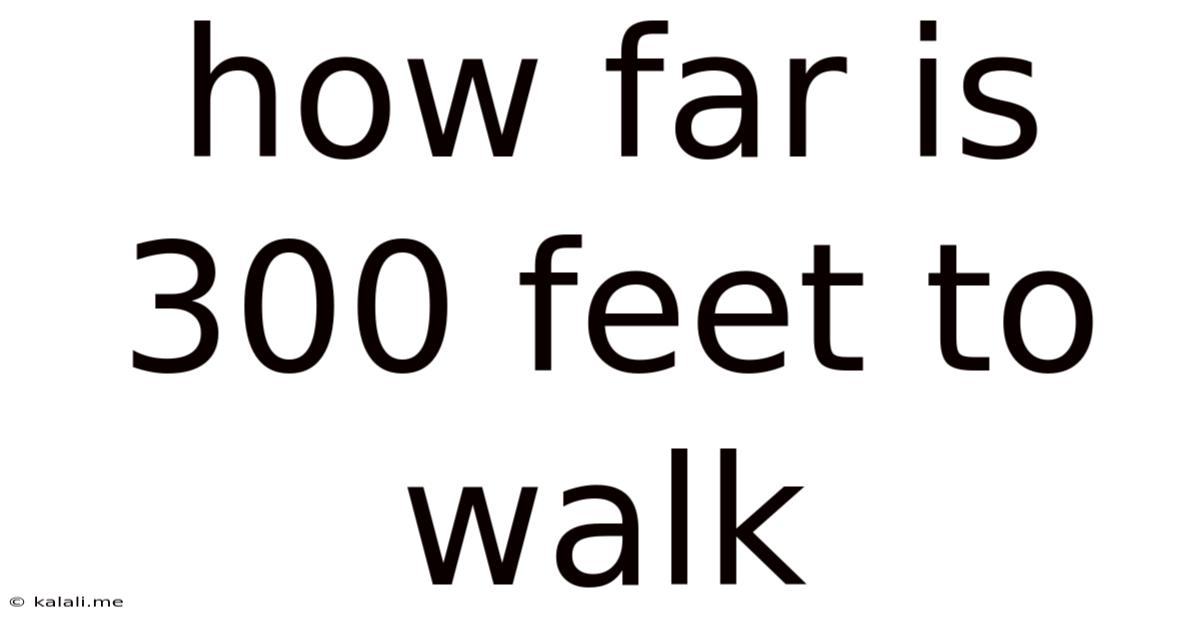 How Far Is 300 Feet To Walk