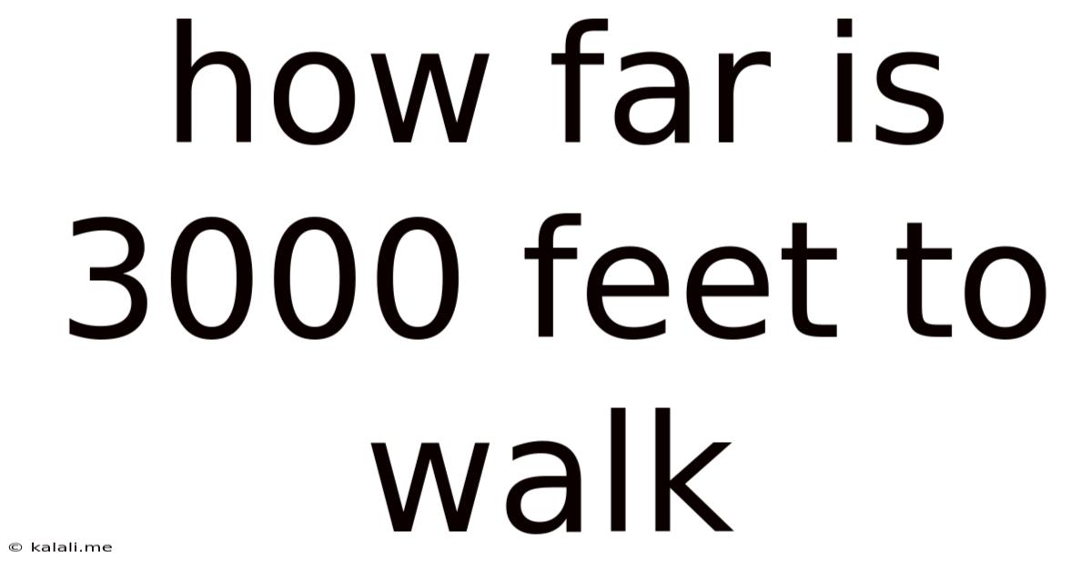 How Far Is 3000 Feet To Walk