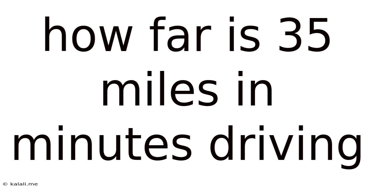 How Far Is 35 Miles In Minutes Driving