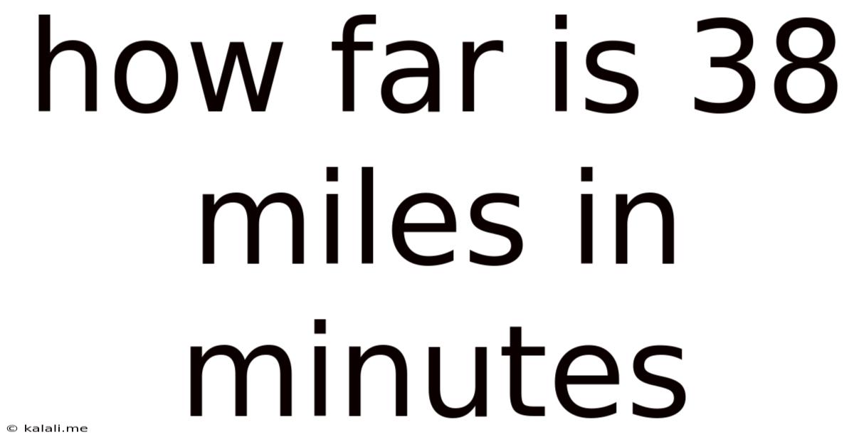How Far Is 38 Miles In Minutes
