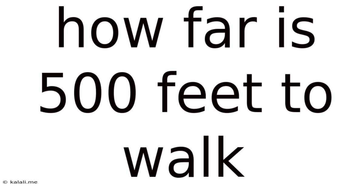 How Far Is 500 Feet To Walk