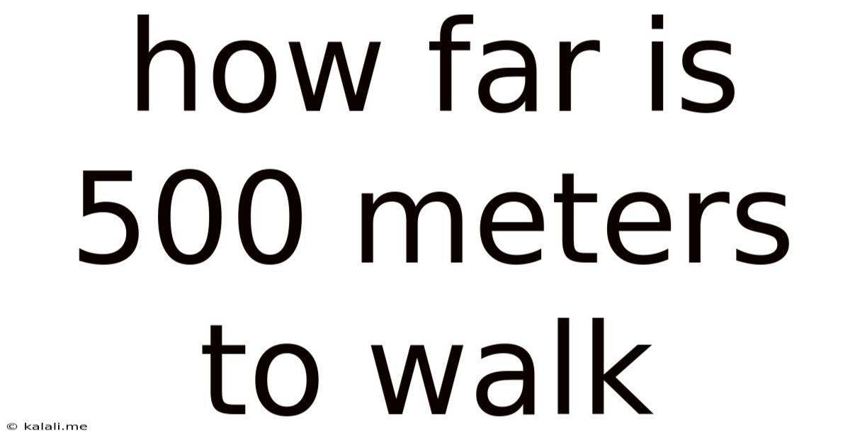 How Far Is 500 Meters To Walk