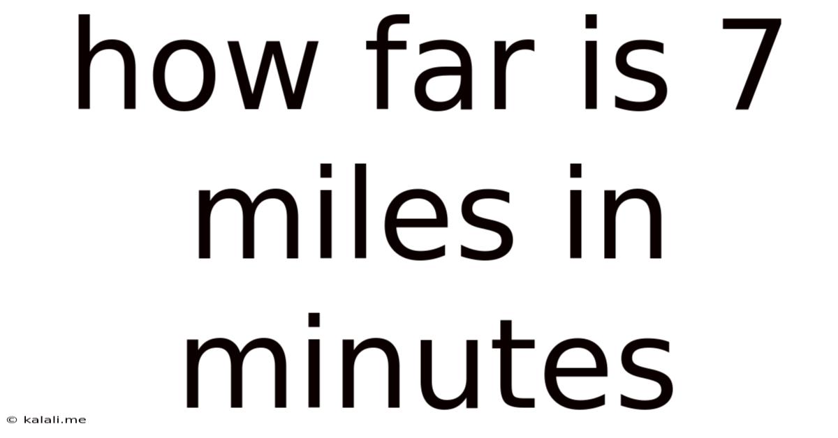 How Far Is 7 Miles In Minutes