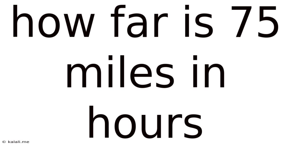 How Far Is 75 Miles In Hours