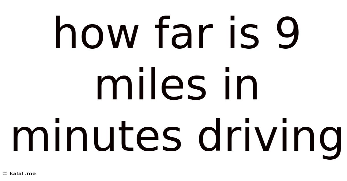 How Far Is 9 Miles In Minutes Driving