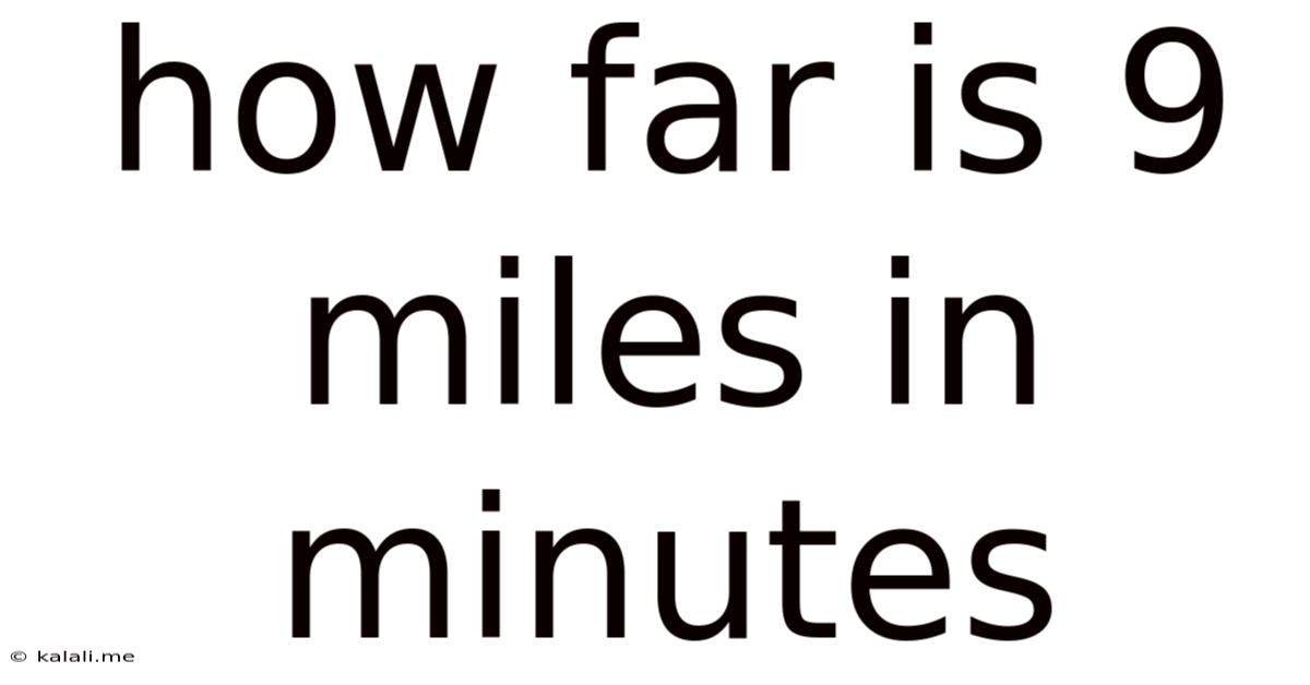 How Far Is 9 Miles In Minutes