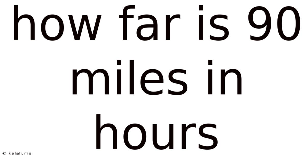How Far Is 90 Miles In Hours