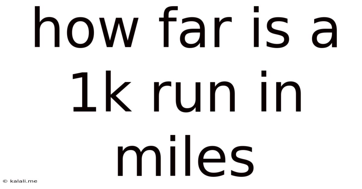 How Far Is A 1k Run In Miles