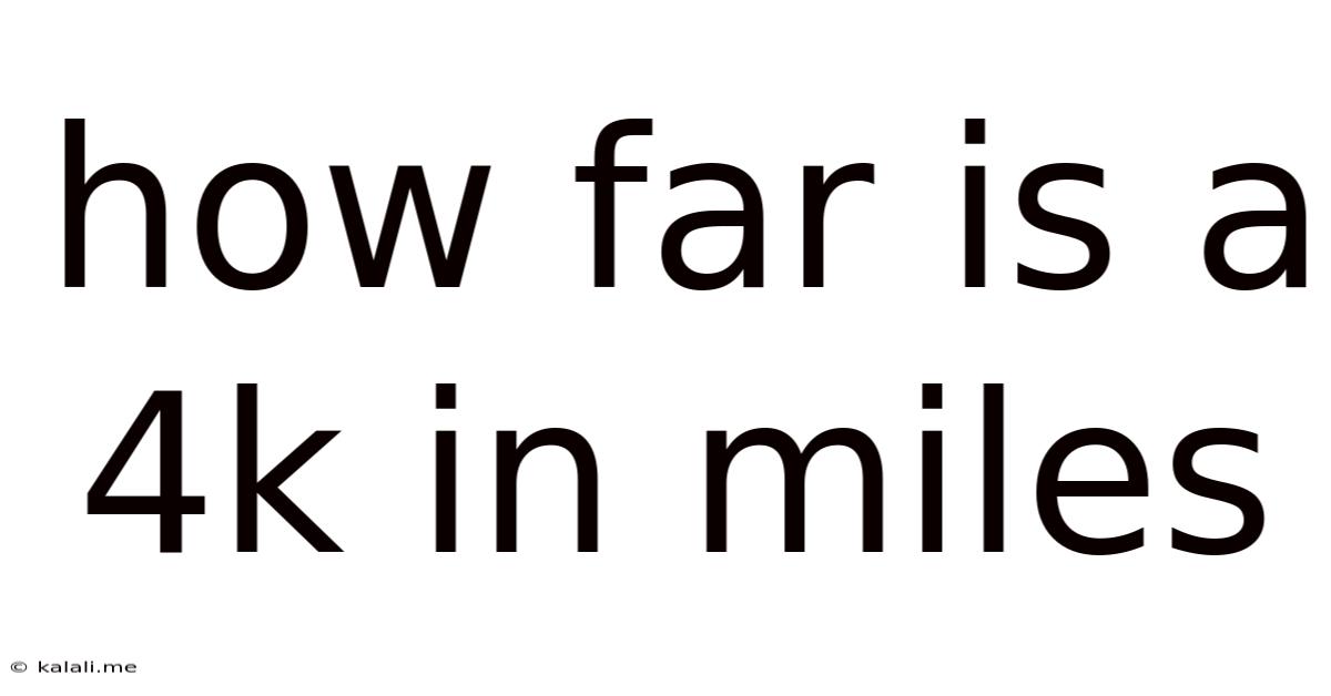 How Far Is A 4k In Miles