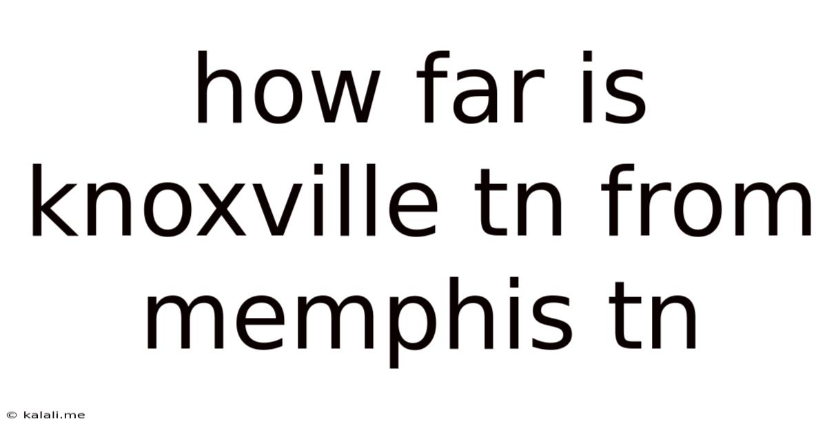 How Far Is Knoxville Tn From Memphis Tn