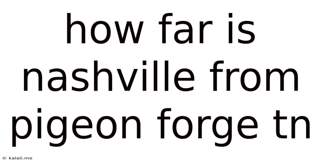 How Far Is Nashville From Pigeon Forge Tn