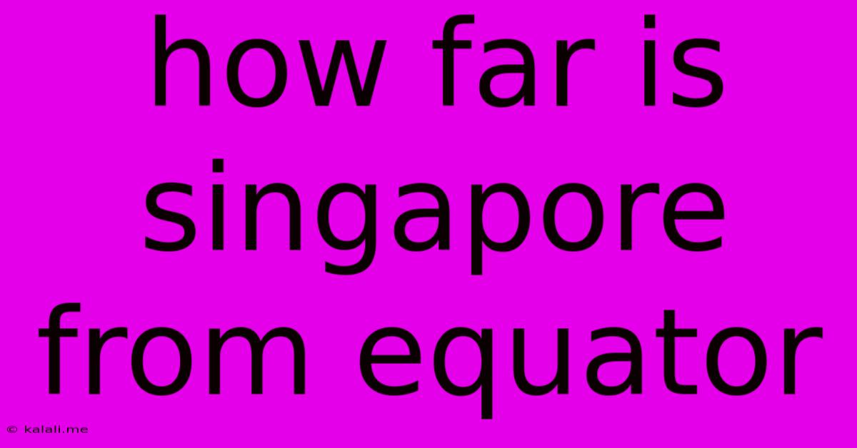 How Far Is Singapore From Equator