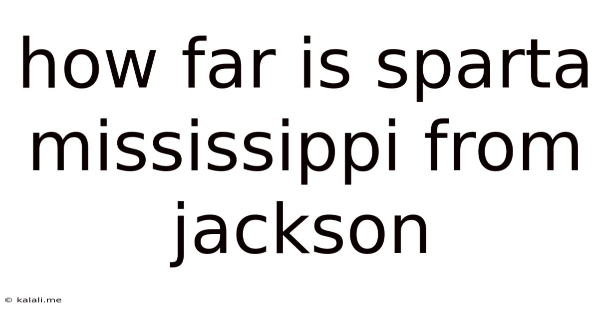 How Far Is Sparta Mississippi From Jackson