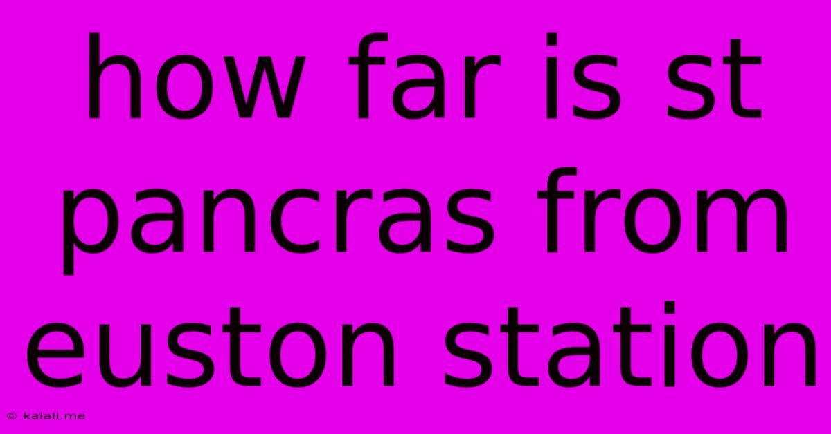 How Far Is St Pancras From Euston Station