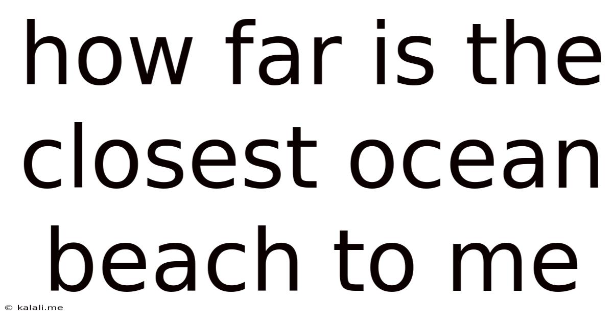 How Far Is The Closest Ocean Beach To Me