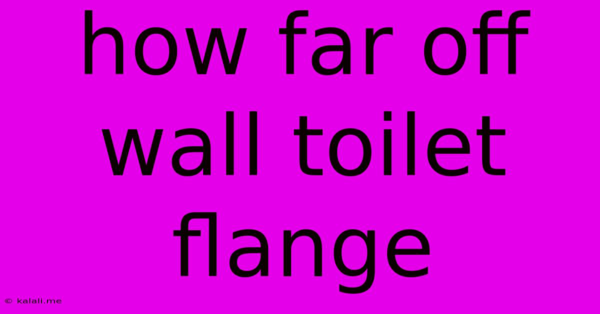 How Far Off Wall Toilet Flange