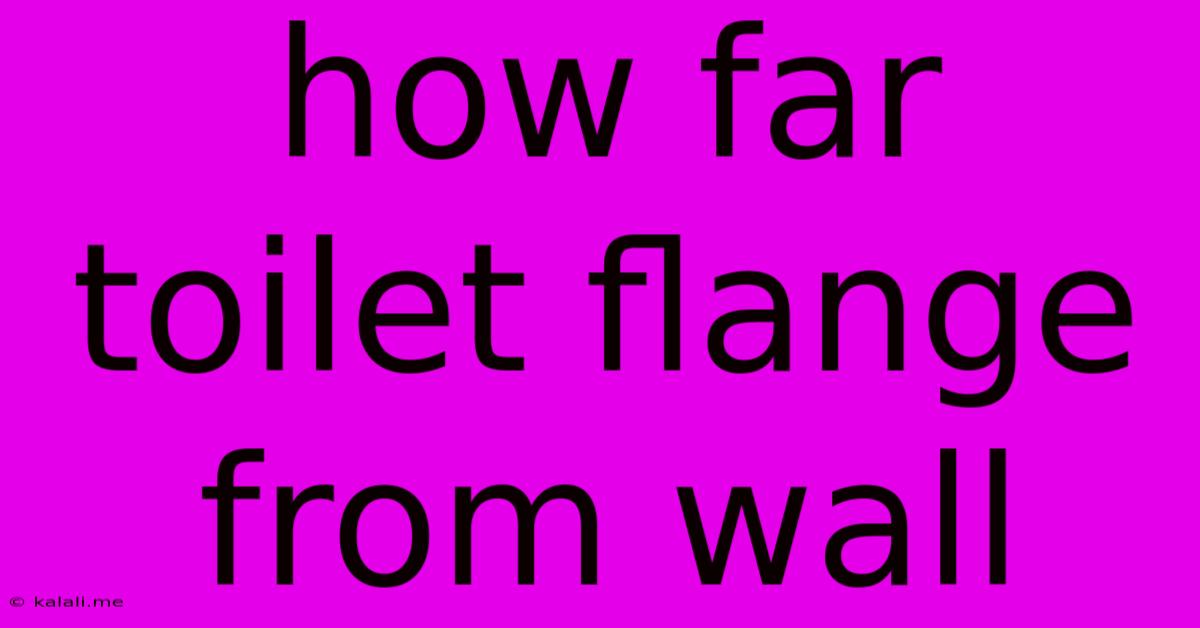 How Far Toilet Flange From Wall