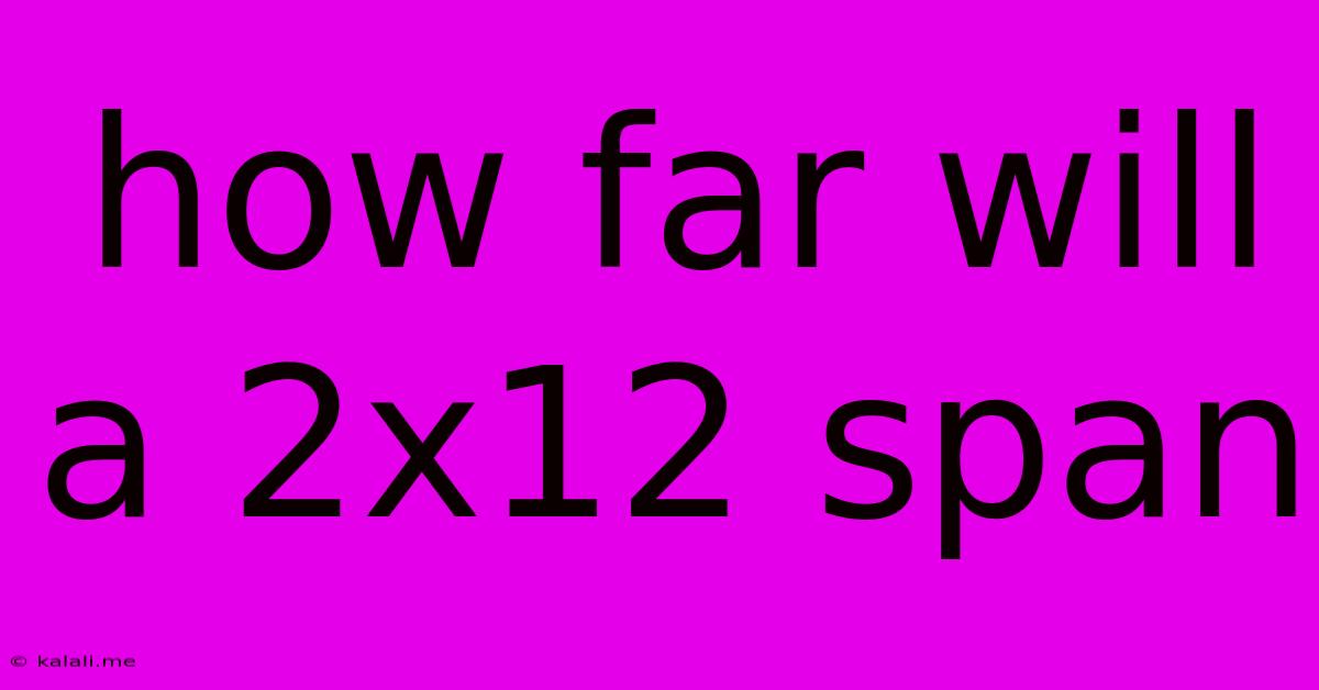 How Far Will A 2x12 Span