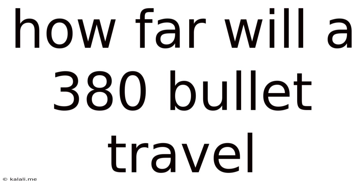 How Far Will A 380 Bullet Travel