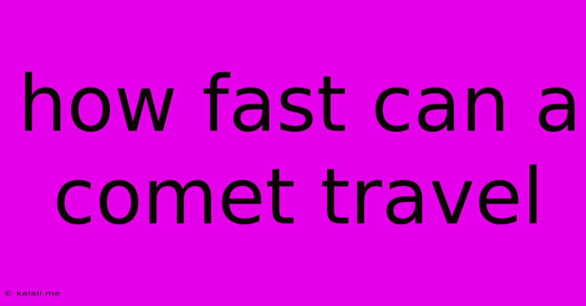 How Fast Can A Comet Travel