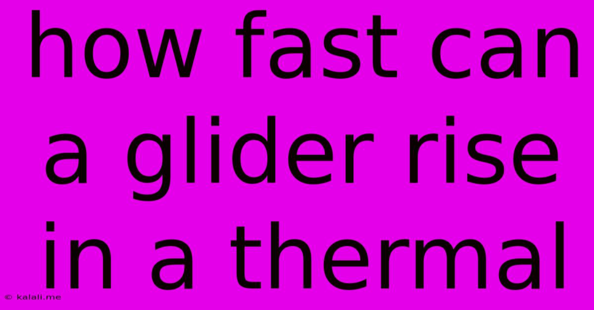 How Fast Can A Glider Rise In A Thermal