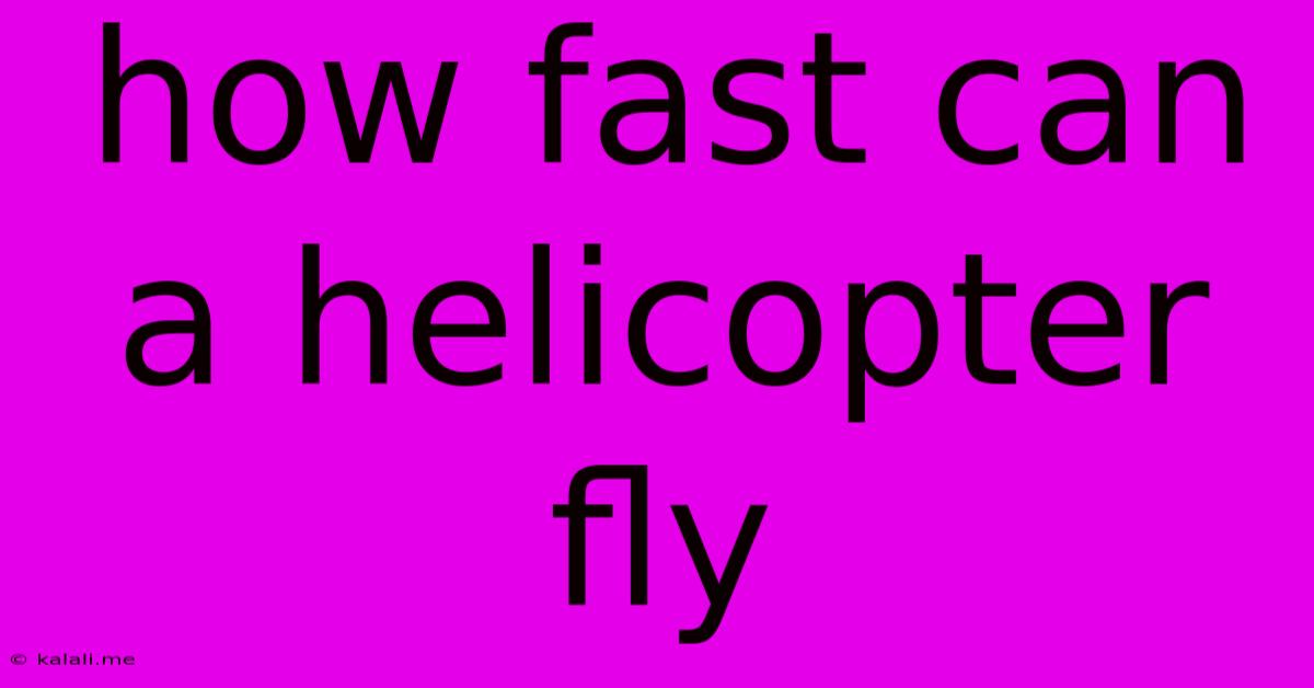 How Fast Can A Helicopter Fly