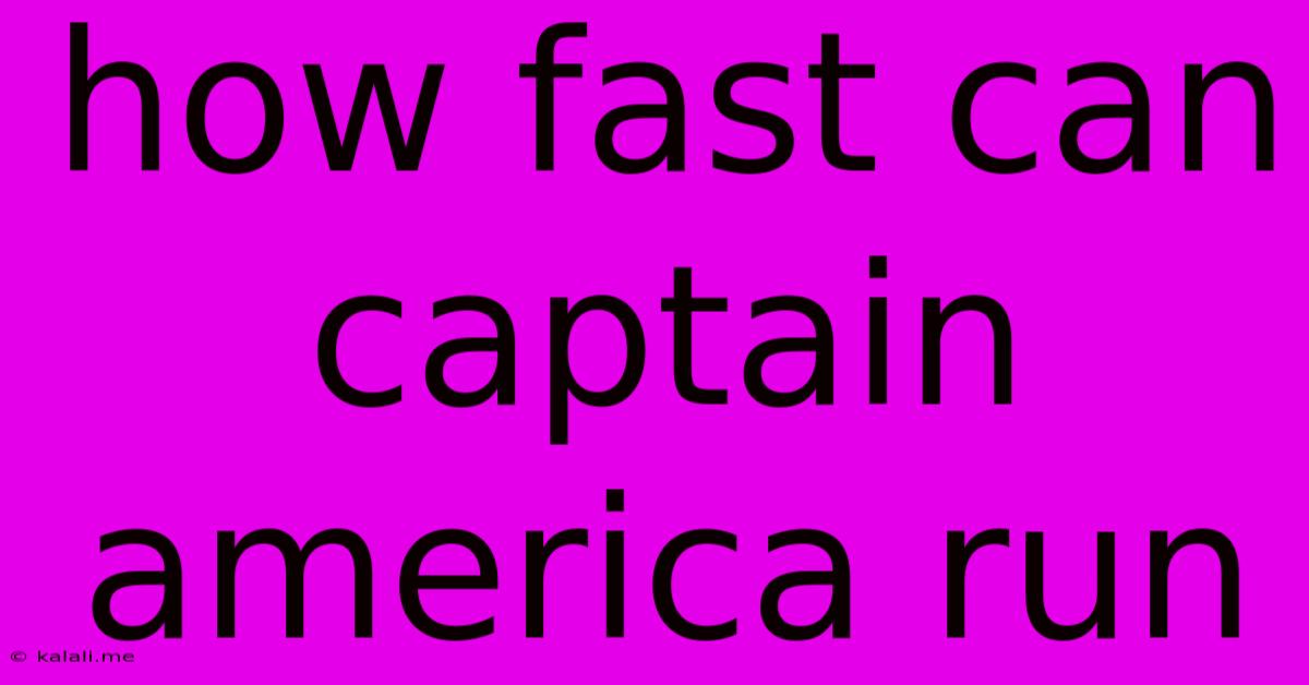 How Fast Can Captain America Run